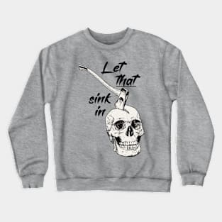 Let that sink in, funny sayings gift Crewneck Sweatshirt